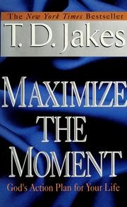 Cover of: Maximize the moment: God's action plan for your life