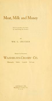 Cover of: Meat, milk and money, how to produce the latter by increasing the former by William G. Crocker