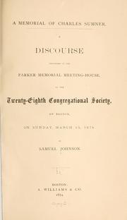 Cover of: A memorial of Charles Sumner: A discourse delivered at the Parker memorial meeting-house, to the twenty-eighth Congregational society, of Boston, on Sunday, March 15, 1874.