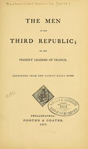 Cover of: The men of the third republic: or, The present leaders of France.  Reprinted from the London Daily news.