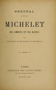 Cover of: Michelet, ses amours et ses haines: suivi d'une étude sur Beaumarchais et sur Perrault