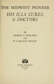 Cover of: The Midwest pioneer, his ills, cures, & doctors by Madge E. Pickard