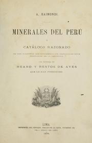 Minerales del Perú ó catálogo razonado de una coleccion que representa los principales tipos minerales de la Republica con muestra de huano y restos de aves que lo han producido by Raimondi, Antonio