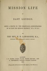 Cover of: Mission life in East London: being a sequel to "The charitable administration of an East End mission district," by A.W.H.C.