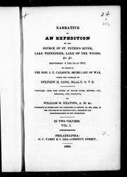 Cover of: Narrative of an expedition to the source of St. Peter's River, Lake Winnepeek, Lake of the Woods, &c., &c: performed in the year 1823, by order of the Hon. J.C. Calhoun, secretary of war, under the command of Stephen H. Long, major U.S.T.E.