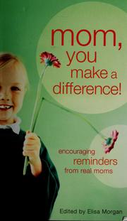Cover of: Mom, you make a difference!: encouraging reminders from real moms