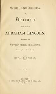 Cover of: Moses and Joshua.: A discourse on the death of Abraham Lincoln, preached in the Winthrop church, Charlestown, Wednesday noon, April 19, 1865