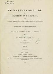 Cover of: Muntakhbt-i-hind: or, selections in Hindustani, with verbal translations in particular vocabularies, and a grammatical analysis of some parts, for the use of students of the language.