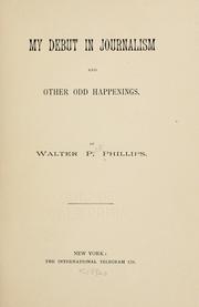 Cover of: My debut in journalism and other odd happenings. by Walter Polk Phillips