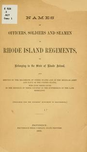 Names of officers, soldiers and seamen in Rhode Island regiments, or belonging to the state of Rhode Island, and serving in the regiments of other states and in the regular army and navy of the United States, who lost their lives in the defence of their country in the suppression of the late rebellion