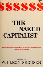 Cover of: The naked capitalist: a review and commentary on Dr. Carroll Quigley's book: Tragedy and hope, a history of the world in our time