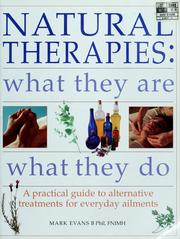 Cover of: Natural therapies: what they are, what they do : a practical guide to alternative treatments for everyday ailments