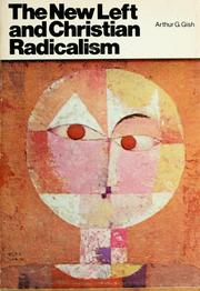 The New Left and Christian radicalism by Arthur G. Gish