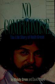 Cover of: No compromise: the life story of Keith Green