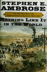 Cover of: Nothing like it in the world: the men who built the transcontinental railroad, 1863-1869