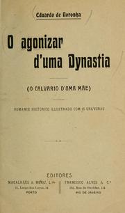 Cover of: O agonizar d'uma dynastia: o calvario d'uma mãe ; romance historico
