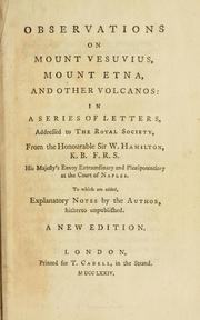 Cover of: Observations on Mount Vesuvius, Mount Etna, and other volcanos: in a series of letters, addressed to the Royal Society, from the Honourable Sir W. Hamilton ... : to which are added, explanatory notes by the author, hitherto unpublished.