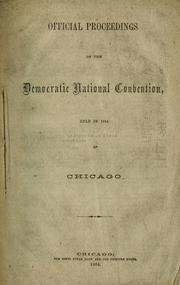 Official proceedings of the Democratic National Convention by Democratic National Convention (1864 Chicago, Ill.)