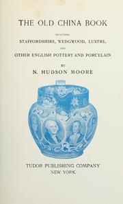 Cover of: The old china book: including Staffordshire, Wedgwood, lustre, and other English pottery and porcelain