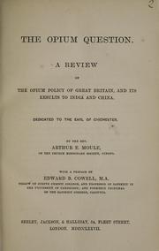 Cover of: The opium question: a review of the opium policy of Great Britain, and its results to India and China : dedicated to the Earl of Chichester