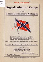 Cover of: Organization of camps in the United Confederate Veterans ...: prepared expressly for the use of delegates to the Twentieth Reunion and Meeting of the Association held at Mobile, Alabama, April 26, 27, 28, 1910 ...