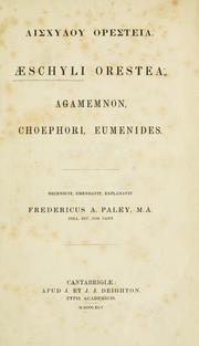 Cover of: Orestea, Agamemnon, Choephori, Eumenides.: Recensuit, emendavit, explanavit Fredericus A. Paley.