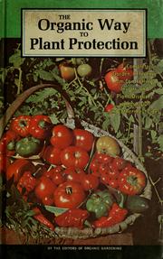 Cover of: The organic way to plant protection by by the staff of Organic gardening and farming magazine ; J.I. Rodale, editor-in chief ... [et al.] ; edited by Glenn F. Johns.