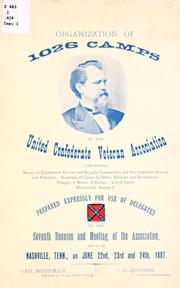 Cover of: Organization of 1026 camps in the United Confederate Veteran Association ...: prepared expressly for use of delegates to the seventh reunion and meeting of the association, held at Nashville, Tenn., on June 22nd, 23rd and 24th, 1897 ...
