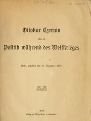 Cover of: Ottokar Czernin uber die Politik wahrend des Weltkrieges: Rede, gehalten den 11. dezember 1918.