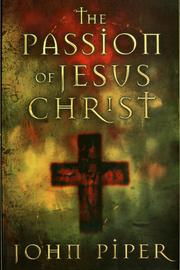 Cover of: The Passion of Jesus Christ: fifty reasons why He came to die