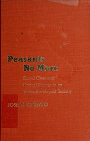 Cover of: Peasants no more: social class and social change in an underdeveloped society.
