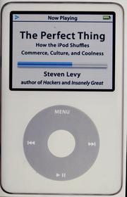 Cover of: The perfect thing: how the iPod shuffles commerce, culture, and coolness