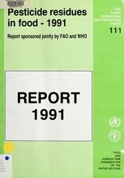 Cover of: Pesticide residues in food, 1991 by Joint Meeting of the FAO Panel of Experts on Pesticide Residues in Food and the Environment and the WHO Expert Group on Pesticide Residues (1991 Geneva, Switzerland)
