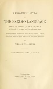Cover of: A phonetical study of the Eskimo language: based on observations made on a journey in North Greenland 1900-1901; with a historical introduction about the east Eskimo, a comparison of the Eskimo dialects, a new collection of Greenlandic folk-tales, songs and music, and a map of the Eskimo territories