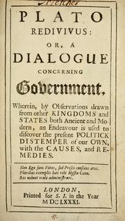 Cover of: Plato redivivus: or, A dialogue concerning government: wherein, by observations drawn from other kingdoms and states both ancient and modern, an endeavour is used to discover the present politick distemper of our own, with the causes, and remedies