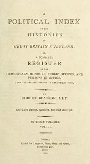 Cover of: A political index to the histories of Great Britain & Ireland: or, A complete register of the hereditary honours, public offices, and persons in office, from the earliest periods to the present time