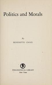 Cover of: Politics and morals by Benedetto Croce