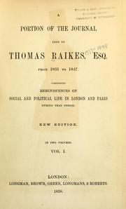 Cover of: portion of the journal kept by Thomas Raikes, esq., from 1831 to 1847: comprising reminiscences of social and political life in London and Paris during that period.