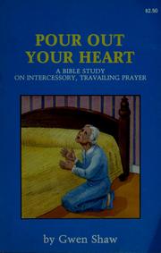 Cover of: Pour out your heart: a Bible study course on intercessory - travailing prayer