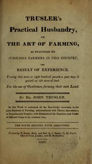 Cover of: Practical husbandry; or, The art of farming, as practised by judicious farmers in this country. by John Trusler