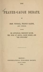 Cover of: The Prayer-gauge debate. by By Prof. Tyndall, Francis Galton, and others, against Dr. Littledale, President McCosh, the Duke of Argyll, Canon Liddon, and "The Spectator."