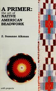 A primer, the art of native American beadwork by Z. Susanne Aikman