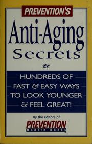Cover of: Prevention's anti-aging secrets: hundreds of fast & easy ways to look younger & feel great!