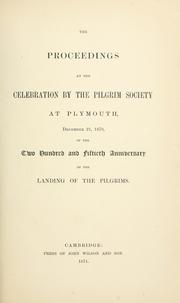 Cover of: The proceedings at the celebration by the Pilgrim society at Plymouth, December 21, 1870, of the two hundred and fiftieth anniversary of the landing of the Pilgrims.