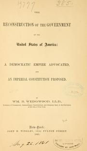 Cover of: The reconstruction of the government of the United States of America: a Democratic empire advocated, and an imperial constitution proposed