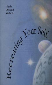 Recreating your self by Neale Donald Walsch