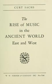 The rise of music in the ancient world, East and West by Curt Sachs