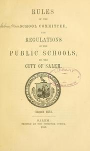 Cover of: Rules of the School committee, and regulations of the public schools, in the city of Salem: Adopted 1854