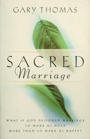 Cover of: Sacred marriage: what if God designed marriage to make us holy more than to make us happy?