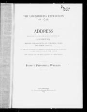 Cover of: The Louisbourg expedition of 1745: address delivered upon the King's bastion of Louisbourg, before the Society of Colonial Wars and their guests : on the one hundred and fiftieth anniversary of the surrender of the fortress, June 17, 1745, and at the unveiling of the Louisbourg monument